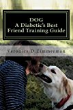 DOG a Diabetic's Best Friend Training Guide Train Your Own Diabetic and Glycemic Alert Dog N/A 9781475223460 Front Cover