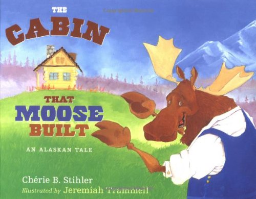 Cabin That Moose Built  N/A 9781570614460 Front Cover