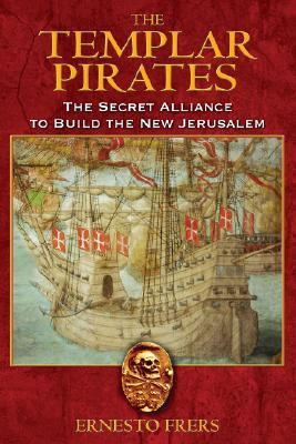 Templar Pirates The Secret Alliance to Build the New Jerusalem  2007 9781594771460 Front Cover