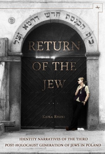 Return of the Jew: Identity Narratives of the Third Post-holocaust Generation of Jews in Poland  2013 9781618112460 Front Cover