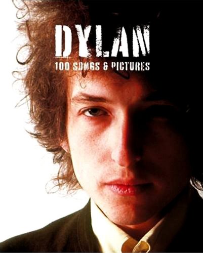 Dylan 100 Songs and Pictures  2010 9781846094460 Front Cover