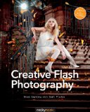 Creative Flash Photography Great Lighting with Small Flashes: 40 Flash Workshops  2014 9781937538460 Front Cover