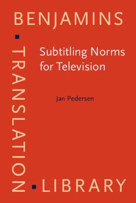 Subtitling Norms for Television An Exploration Focussing on Extralinguistic Cultural References  2011 9789027224460 Front Cover