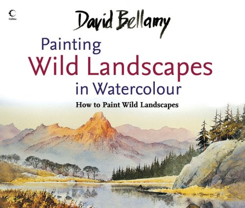 David Bellamy's Painting Wild Landscapes in Watercolour   2008 9780007273461 Front Cover