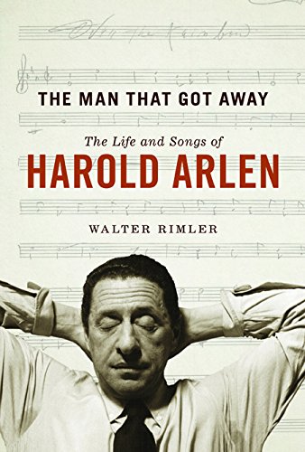 Man That Got Away The Life and Songs of Harold Arlen  2015 9780252039461 Front Cover