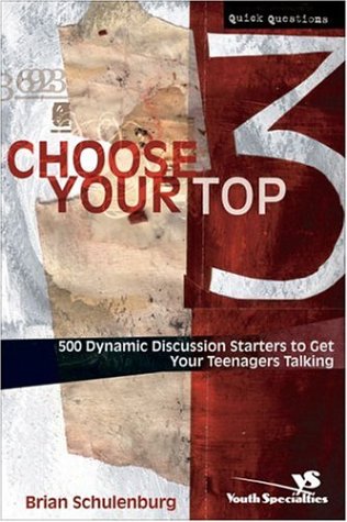 Choose Your Top 3 500 Dynamic Discussion Starters to Get Your Teenagers Talking  2006 9780310267461 Front Cover