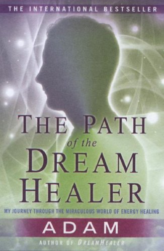 Path of the Dreamhealer My Journey Through the Miraculous World of Energy Healing N/A 9780452288461 Front Cover