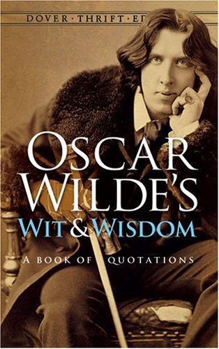 Oscar Wilde's Wit and Wisdom A Book of Quotations N/A 9780486401461 Front Cover