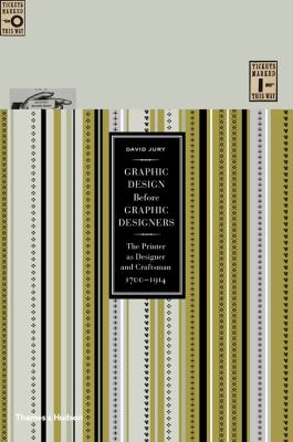 Graphic Design Before Graphic Designers The Printer as Designer and Craftsman, 1700-1914  2012 9780500516461 Front Cover