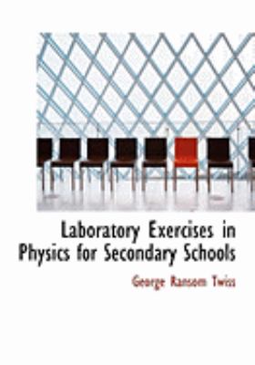 Laboratory Exercises in Physics for Secondary Schools:   2008 9780554865461 Front Cover