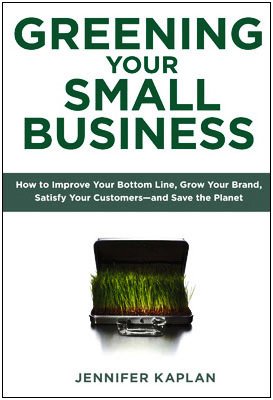 Greening Your Small Business How to Improve Your Bottom Line, Grow Your Brand, Satisfy Your Customers--And Save the Planet  2009 9780735204461 Front Cover