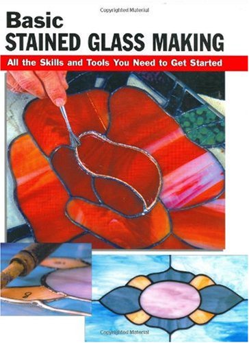 Basic Stained Glass Making All the Skills and Tools You Need to Get Started  2003 9780811728461 Front Cover