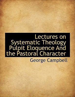 Lectures on Systematic Theology Pulpit Eloquence and the Pastoral Character N/A 9781113607461 Front Cover