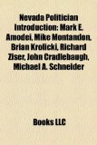 Nevada Politician Introduction Mark E. Amodei, Mike Montandon, Brian Krolicki, Richard Ziser, John Cradlebaugh, Michael A. Schneider N/A 9781157410461 Front Cover