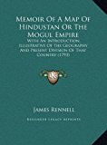 Memoir of a Map of Hindustan or the Mogul Empire With an Introduction, Illustrative of the Geography and Present Division of That Country (1793) N/A 9781169811461 Front Cover
