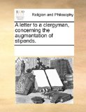 Letter to a Clergyman, Concerning the Augmentation of Stipends  N/A 9781170079461 Front Cover