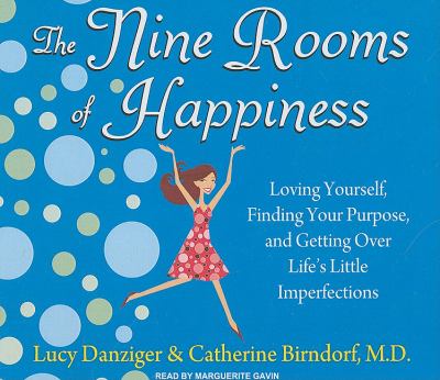 The Nine Rooms of Happiness: Loving Yourself, Finding Your Purpose, and Getting over Life's Little Imperfections  2010 9781400116461 Front Cover