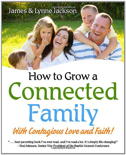 How to Grow a Connected Family Filled with Outrageous, Contagious Love and Faith!  2005 9781414104461 Front Cover