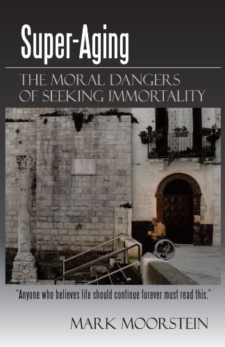 Super-Aging The Moral Dangers of Seeking Immortality  2010 9781450223461 Front Cover