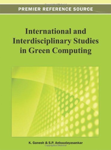 International and Interdisciplinary Studies in Green Computing   2013 9781466626461 Front Cover