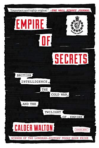 Empire of Secrets British Intelligence, the Cold War, and the Twilight of Empire N/A 9781468309461 Front Cover
