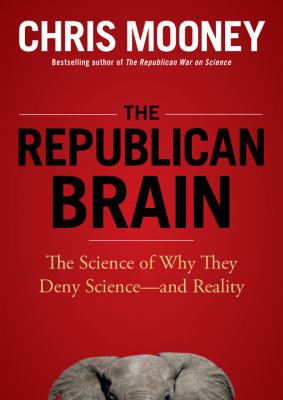 The Republican Brain: The Science of Why They Deny Science and Reality, Library Edition  2012 9781470809461 Front Cover