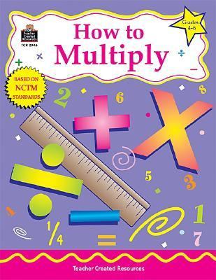 How to Multiply, Grades 4-6  Teachers Edition, Instructors Manual, etc.  9781576909461 Front Cover