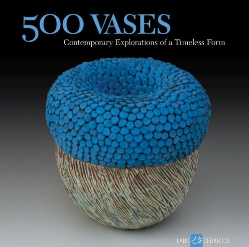 500 Vases Contemporary Explorations of a Timeless Form  2010 9781600592461 Front Cover
