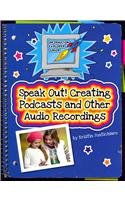 Speak Out! Creating Podcasts and Other Audio Recordings  2013 9781624310461 Front Cover