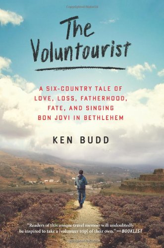 Voluntourist A Six-Country Tale of Love, Loss, Fatherhood, Fate, and Singing Bon Jovi in Bethlehem  2012 9780061946462 Front Cover