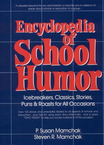 Encyclopedia of School Humor Icebreakers, Classics, Stories Puns and Roasts for All Occasions Teachers Edition, Instructors Manual, etc.  9780132763462 Front Cover