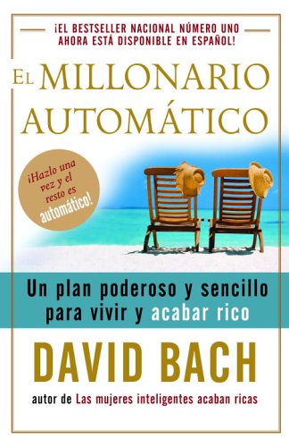 Millonario Automï¿½tico / the Automatic Millionaire Un Plan Poderoso y Sencillo para Vivir y Acabar Rico  2006 9780307275462 Front Cover