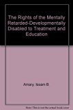 Rights of the Mentally Retarded-Developmentally Disabled to Treatment and Education Facsimile  9780398039462 Front Cover