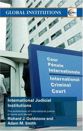 International Judicial Institutions The Architecture of International Justice at Home and Abroad  2009 9780415776462 Front Cover