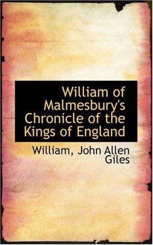 William of Malmesbury's Chronicle of the Kings of England:   2008 9780559607462 Front Cover