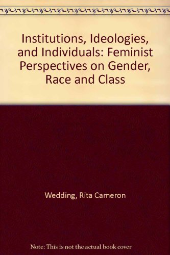 Institutions, Ideologies, and Individuals Feminist Perspectives on Gender, Race and Class  2004 (Revised) 9780757511462 Front Cover