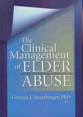 Clinical Management of Elder Abuse   2004 9780789019462 Front Cover