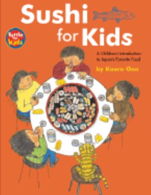 Sushi for Kids A Children's Introduction to Japan's Favorite Food  2003 9780804833462 Front Cover