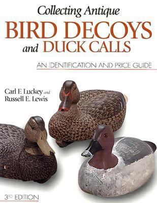 Collecting Antique Bird Decoys and Duck Calls An Identification and Value Guide 3rd 2003 (Revised) 9780873495462 Front Cover