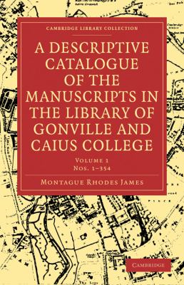 Descriptive Catalogue of the Manuscripts in the Library of Gonville and Caius College  N/A 9781108002462 Front Cover