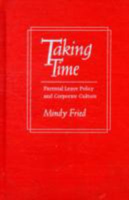 Taking Time Parental Leave Policy and Corporate Culture  1998 9781566396462 Front Cover