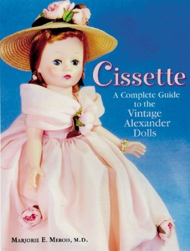Cissette: A Complete Guide to the Vintage Alexander Dolls  2007 9781932485462 Front Cover