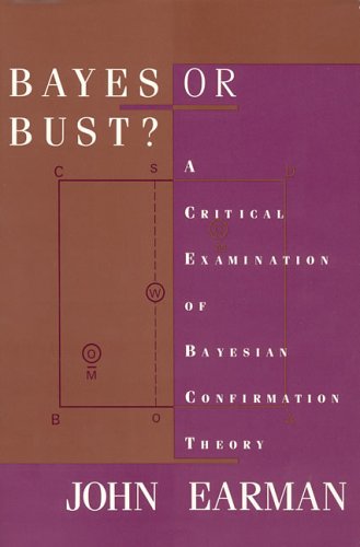 Bayes or Bust? A Critical Examination of Bayesian Confirmation Theory  1992 9780262050463 Front Cover