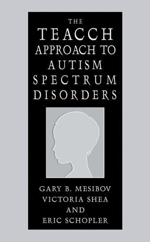 Teacch Approach to Autism Spectrum Disorders   2004 9780306486463 Front Cover