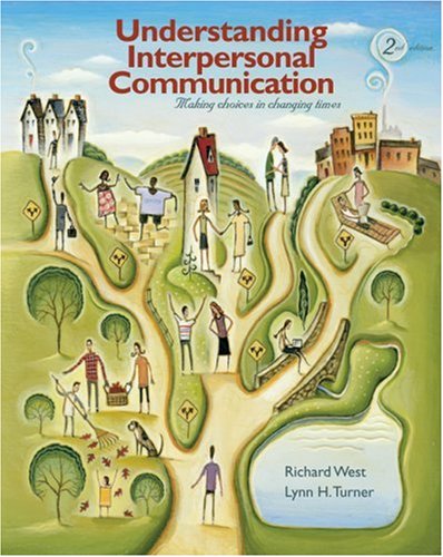 Understanding Interpersonal Communication Making Choices in Changing Times 2nd 2009 9780495502463 Front Cover