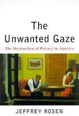 Unwanted Gaze The Destruction of Privacy in America  2000 9780679445463 Front Cover