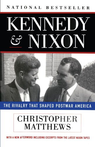 Kennedy and Nixon The Rivalry That Shaped Postwar America  1997 9780684832463 Front Cover