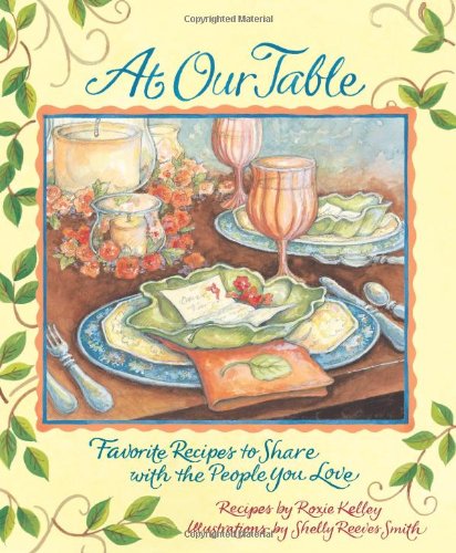 At Our Table Favorite Recipes to Share with the People You Love  2010 9780740783463 Front Cover