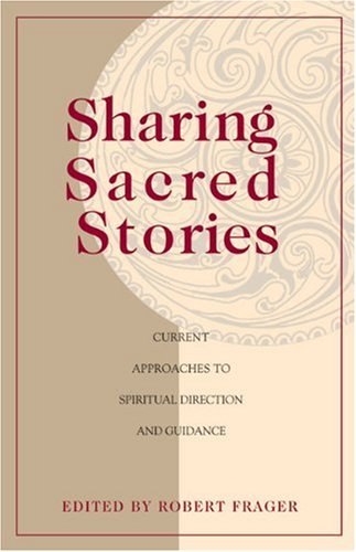 Sharing Sacred Stories Current Approaches to Spiritual Direction and Guidance  2007 9780824524463 Front Cover