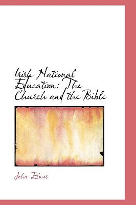 Irish National Education: The Church and the Bible  2009 9781103745463 Front Cover